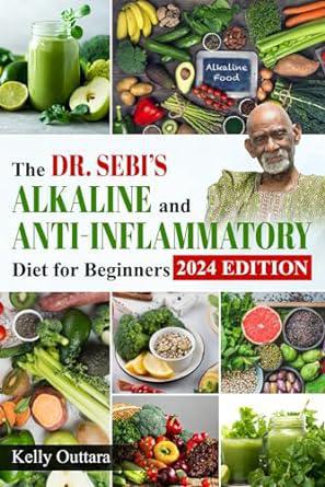 "The Dr. Sebi Alkaline and Anti-Inflammatory Diet for Beginners" by Kelly Outtara