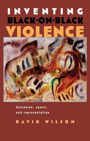 "Inventing Black on Black Violence" by David Wilson