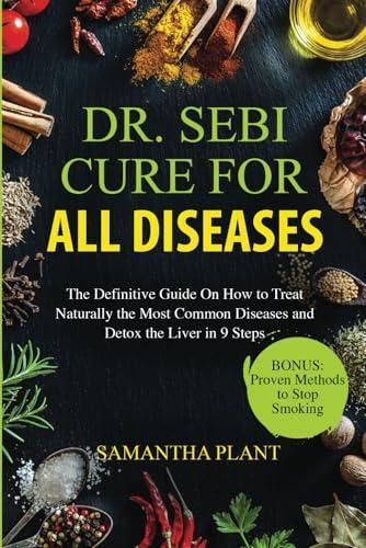 "Dr. Sebi C*re For All Diseases" by Samantha Plant