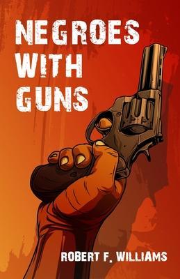 "Negroes With Guns" by Robert F. Williams