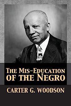 "The Mis-Education of the Negro" by Carter G. Woodson