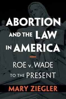 "Abortion and Law in America" by Mary Ziegler