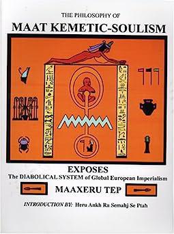 "The Philosophy of Maat Kemetic-Soulism" by MaaXeru Tep
