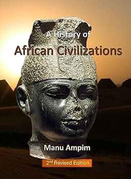 "A History of African Civilizations" by Manu Ampim