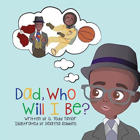 "Dad, Who Will I Be?" by G. Todd Taylor