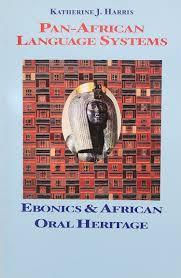 "Pan-African Language Systems: Ebonics & African Oral Heritage" by Katherine J. Harris