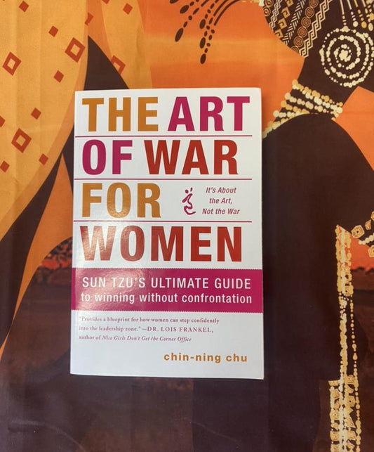 "The Art of War for Women: Sun Tzu's Ultimate Guide to Winning Without" by Chin-Ning Chu
