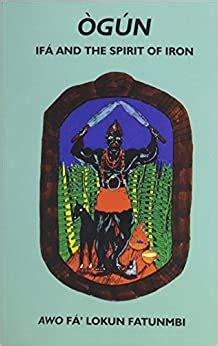 "Ogun - IFA and the Spirit of Iron" by Awo Fa Lokun Fatunmbi