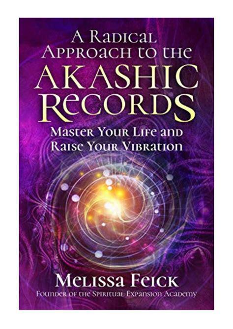 "A Radical Approach to the Akashic Records: Master Your Life and Raise Your Vibration" by Melissa Feick