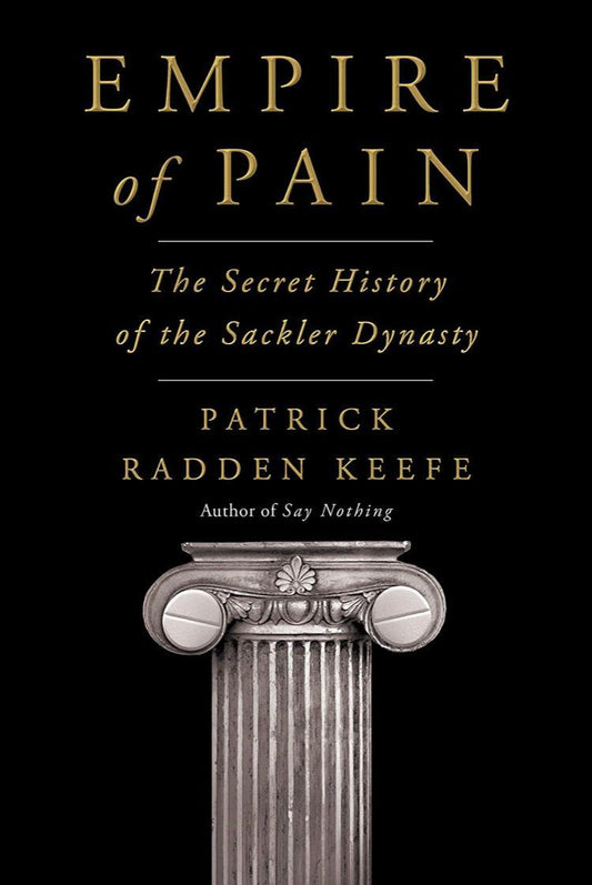 "Empire Of Pain: The Secret History of the Dynasty" by Patrick Radden Keefe