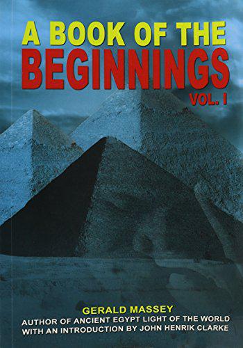"A Book of the Beginnings: Vol 1" by Gerald Massey