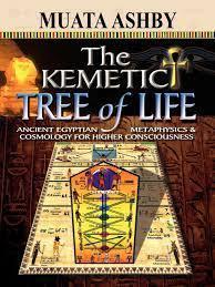 "The Kemetic Tree of Life: Ancient Egyptian Metaphysics and Cosmology for Higher Consciousness" by Muata Ashby
