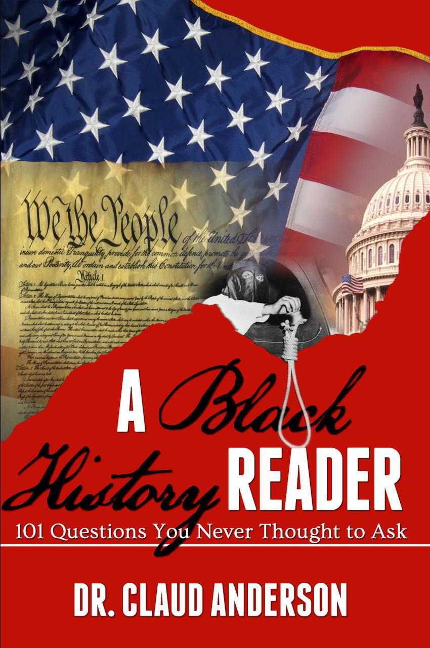 "A Black History Reader: 101 Question You Never Thought to Ask" by Dr. Claud Anderson