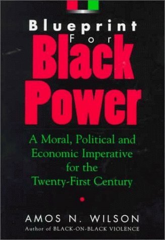 "Blueprint For Black Power: A Moral, Political, and Economic Imperative for the Twenty-First Century" by Amos N. Wilson