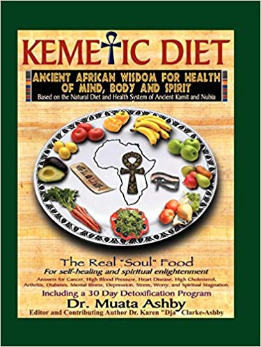 "Kemetic Diet: Ancient African Wisdom for Health of Mind, Body and Spirit" by Dr. Muata Ashby