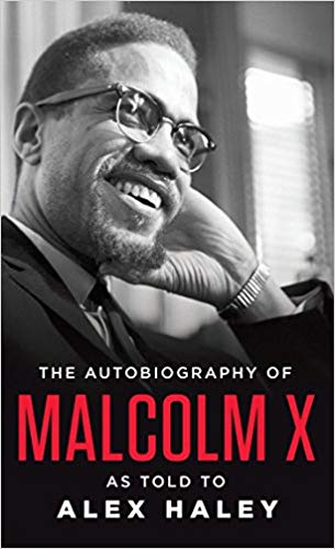 "The Autobiography of Malcolm X: As Told To Alex Haley" by Malcom X, Alex Haley, & Attallah Shabazz
