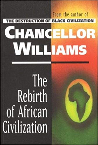 The Rebirth of African Civilization By: Chancellor Williams