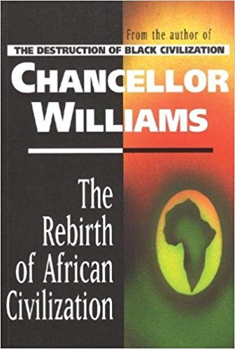 The Rebirth of African Civilization By: Chancellor Williams