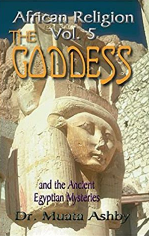 "African Religion Vol. 5: The Goddess" by Dr. Muata Ashby