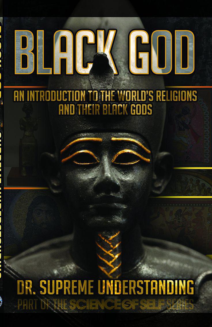 "Black God: An Introduction to the World's Religions and Their Black Gods" by Dr. Supreme Understanding