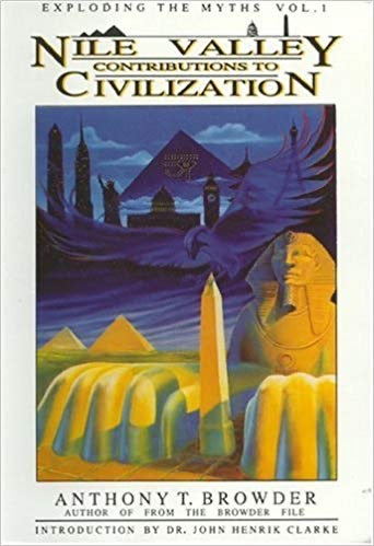 "Nile Valley Contributions to Civilization" by Anthony T. Browder